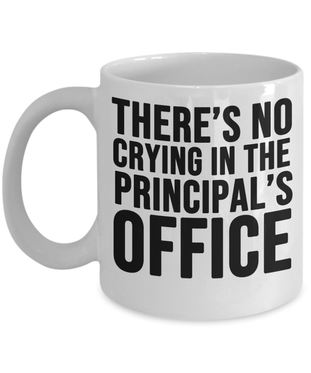 Principal Gifts Coffee Mug Theres No Crying In The Principals Office Birthday Christmas Gift Idea For Men Women 11 oz or 15 oz