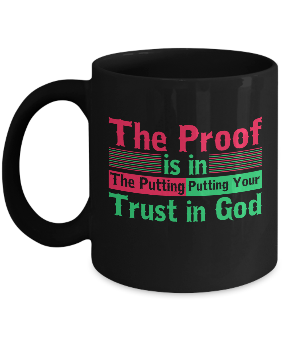 Christian Gifts Coffee Mug The Proof Is In The Putting Putting Your Trust In God Birthday Christmas Gift Idea For Men Women 11 oz or 15 oz