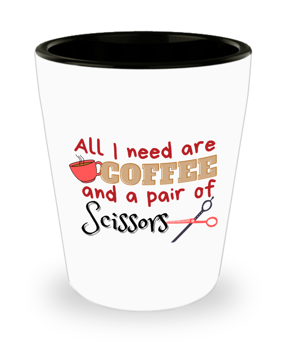 Hairdresser Gifts All I Need Are Coffee And A Pair Of Scissors Birthday Christmas Gift Idea Shot Glass