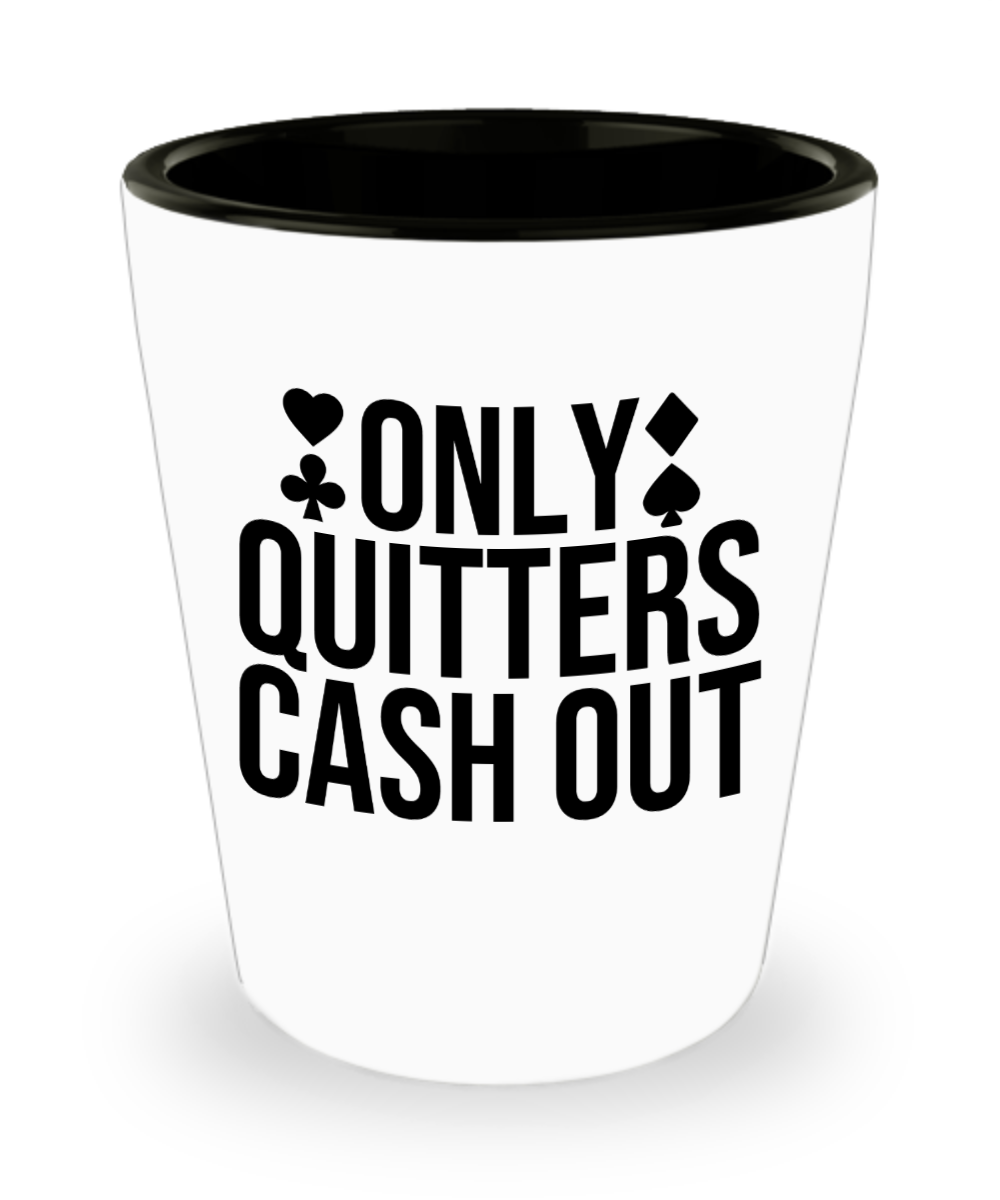 Poker Gifts Only Quitters Cash Out Birthday Christmas Gift Idea For Men Women Shot Glass