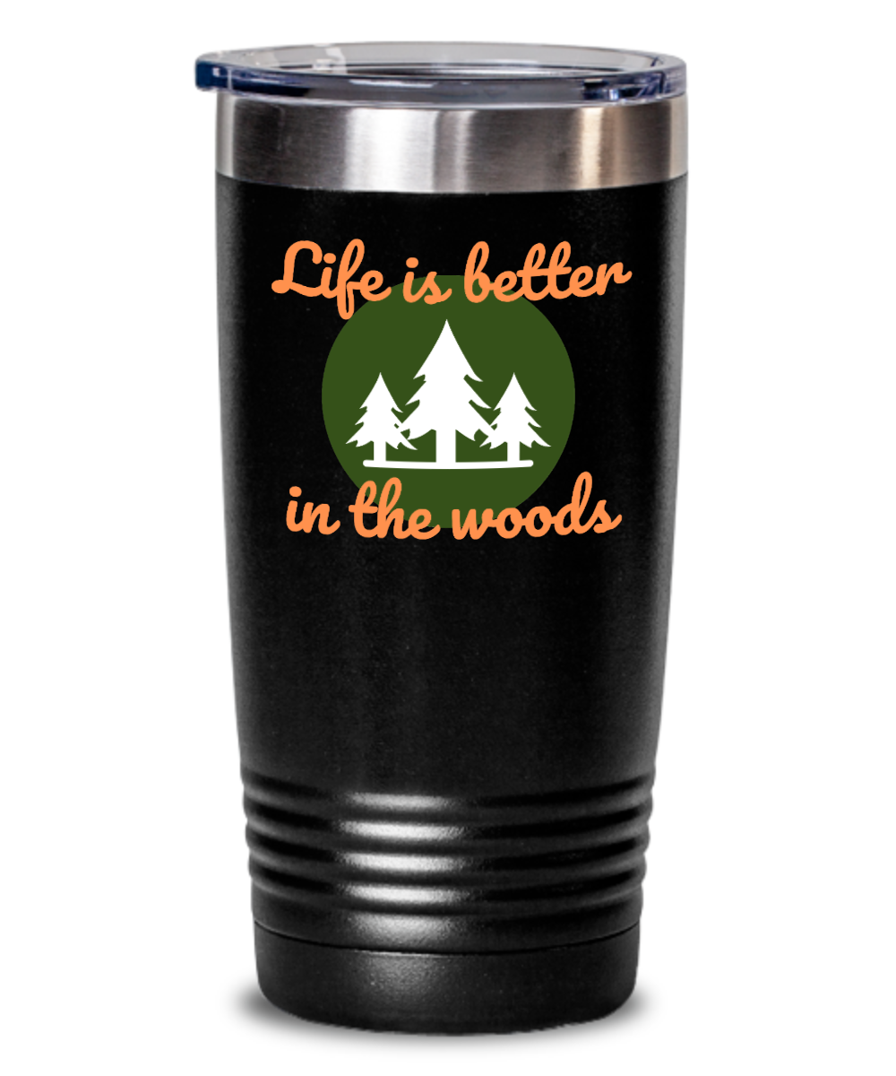 Hunting Gifts Life Is Better In The Woods Birthday Christmas Gift Idea 20oz 20oz or 30oz Tumbler