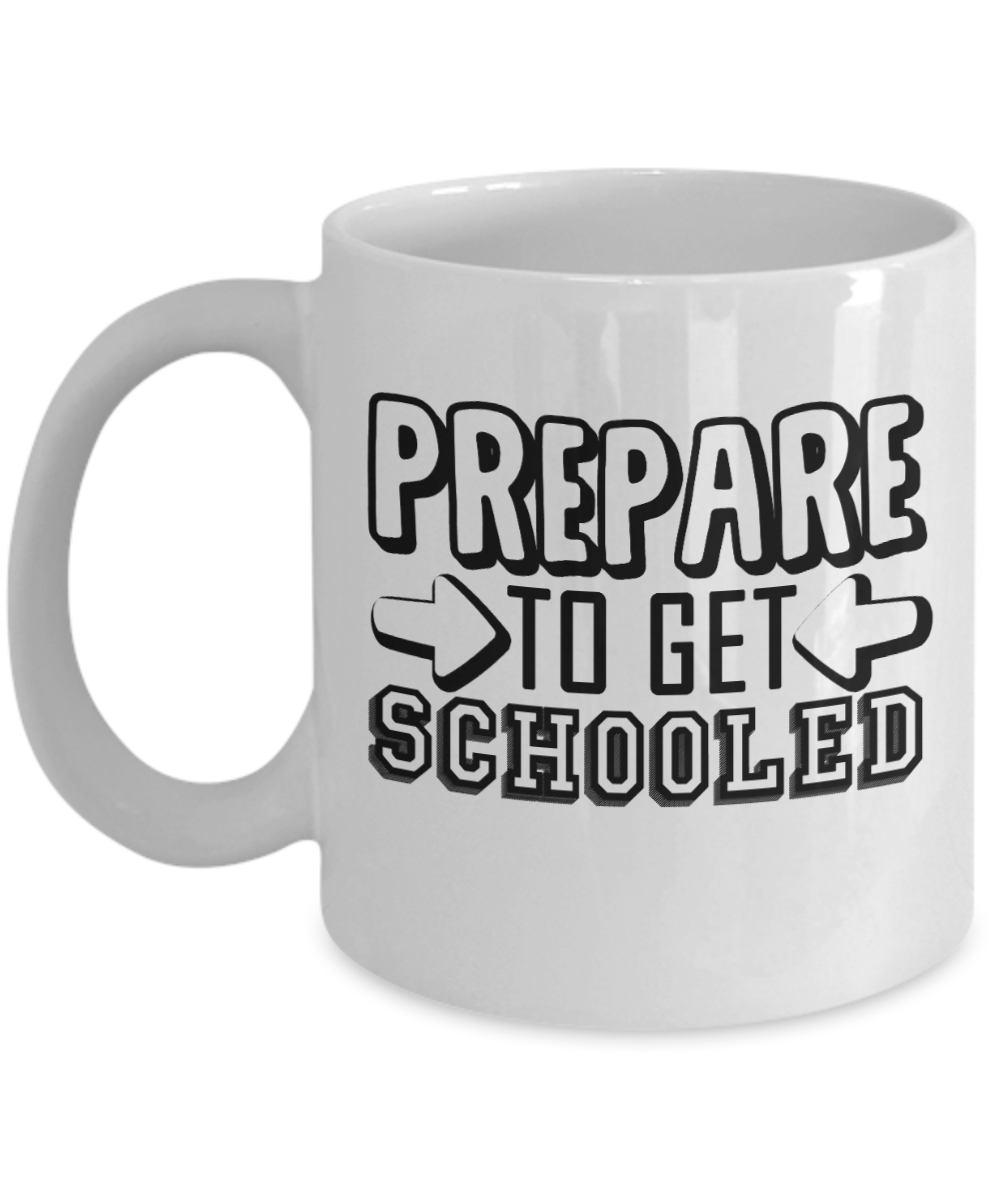 Principal Gifts Coffee Mug Prepare To Get Schooled Birthday Christmas Gift Idea For Men Women 11 oz or 15 oz