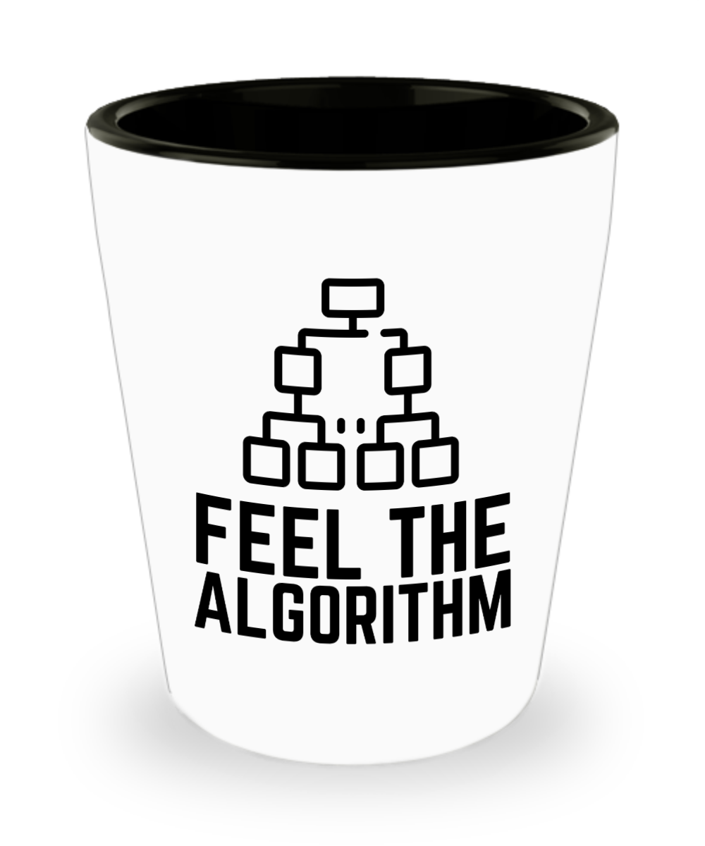 Computer Programming Gifts Feel The Algorithm Birthday Christmas Gift Idea For Men Women Shot Glass