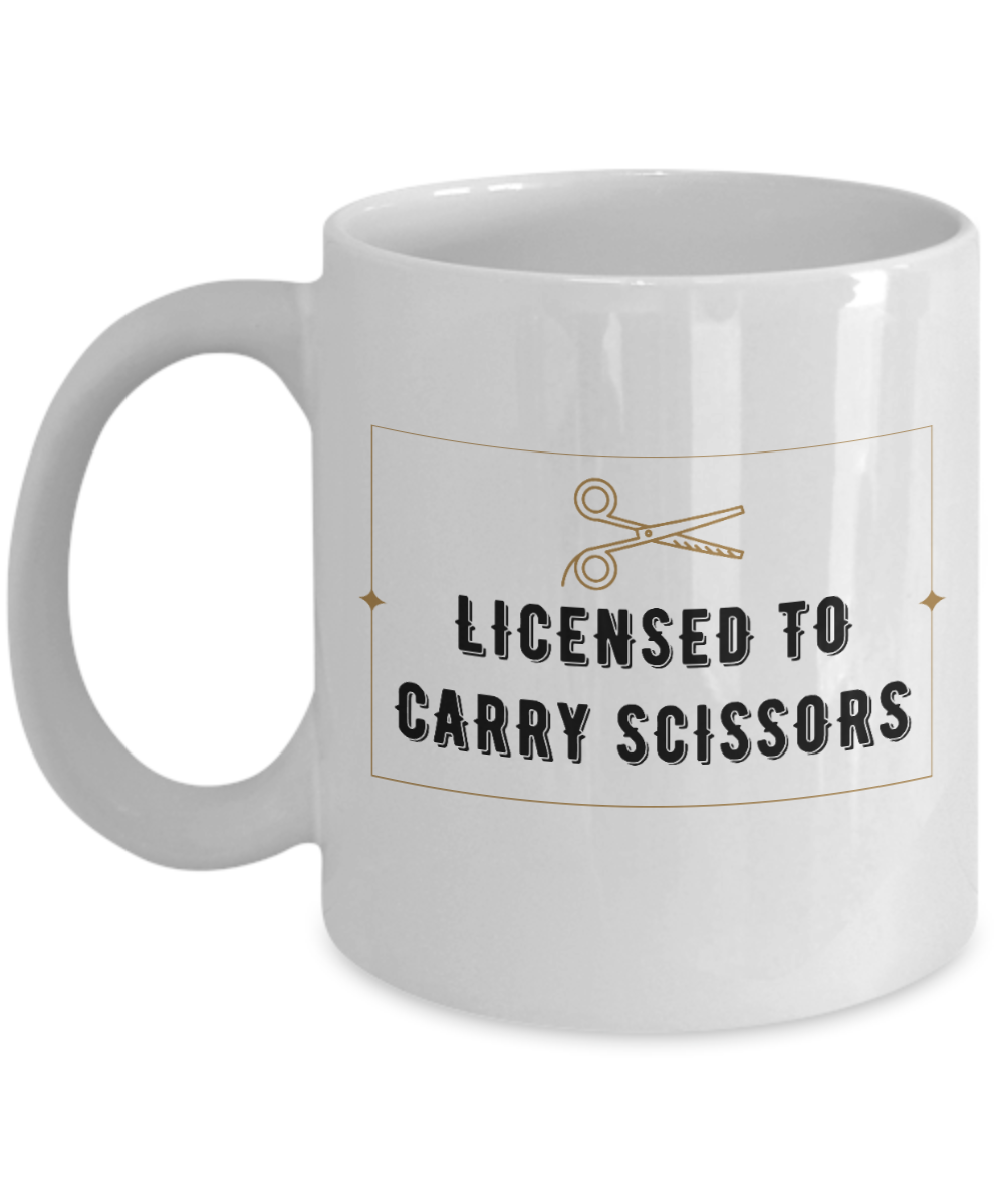 Hairdresser Gifts Coffee Mug Licensed To Carry Scissors Birthday Christmas Gift Idea For Men Women 11 oz or 15 oz