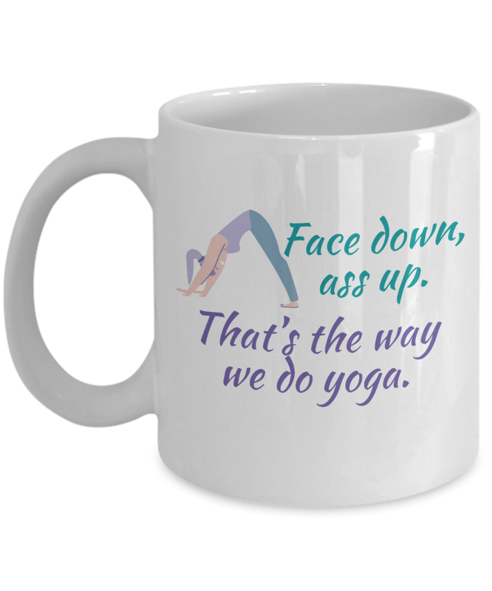 Yoga Gifts Coffee Mug Face Down Ass Up Birthday Christmas Gift Idea For Women 11 oz or 15 oz