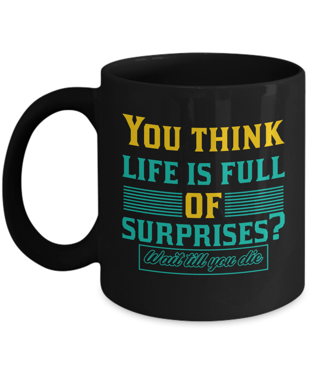 Christian Gifts Coffee Mug You Think Life Is Full Of Surprises Birthday Christmas Gift Idea For Men Women 11 oz or 15 oz