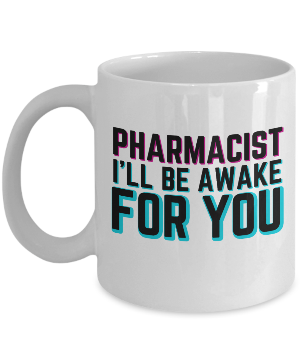 Pharmacist Gifts Coffee Mug Pharmacist Ill Be Awake For You Birthday Christmas Gift Idea For Men Women 11 oz or 15 oz