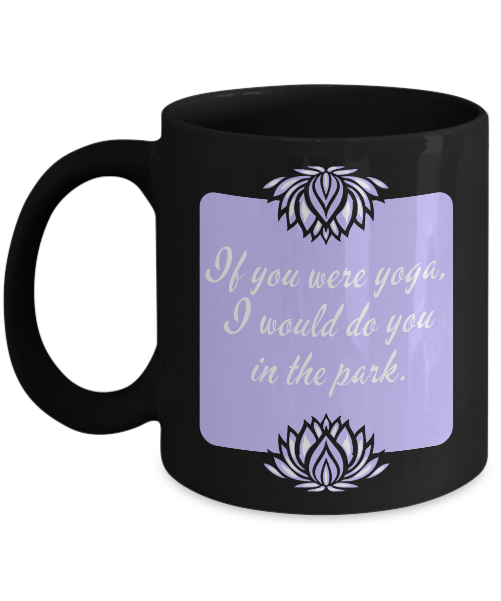 Yoga Gifts Coffee Mug If You Were Yoga Birthday Christmas Gift Idea For Women 11 oz or 15 oz