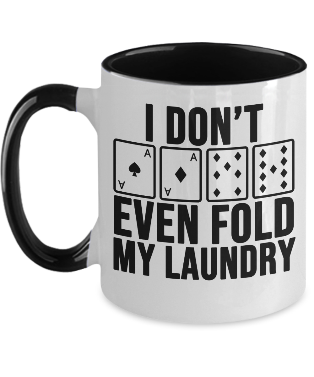 Poker Gifts I Dont Even Fold My Laundry Birthday Christmas Gift Idea For Men Women Two Tone Coffee Mug 11oz