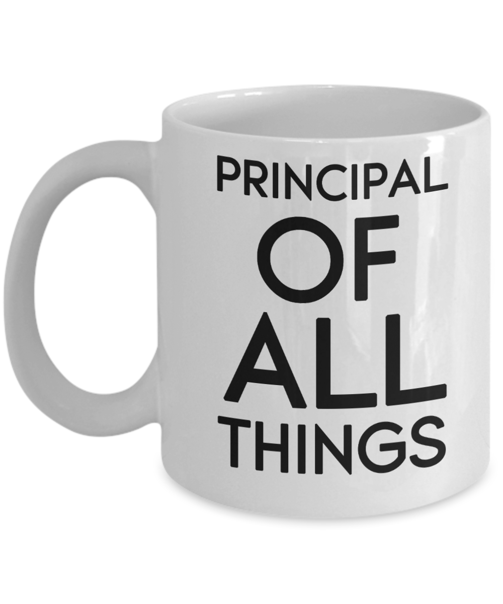 Principal Gifts Coffee Mug Principal Of All Things Birthday Christmas Gift Idea For Men Women 11 oz or 15 oz