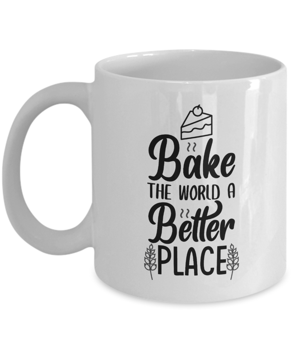 Baking Gifts Coffee Mug Bake The World A Better Place Birthday Christmas Gift Idea For Men Women 11 oz or 15 oz