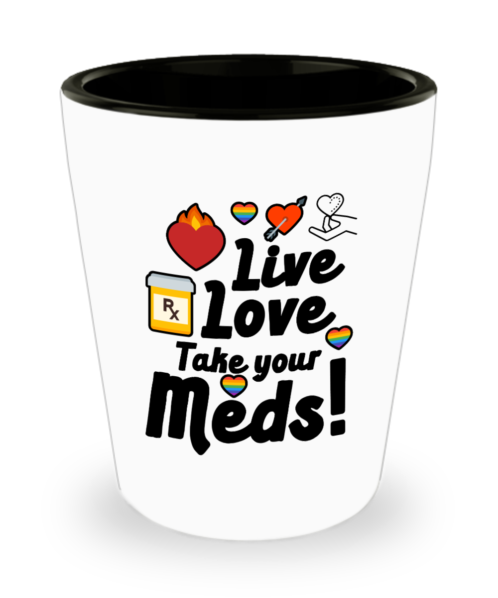 Pharmacist Gifts Live Love Take Your Meds Birthday Christmas Gift Idea Shot Glass