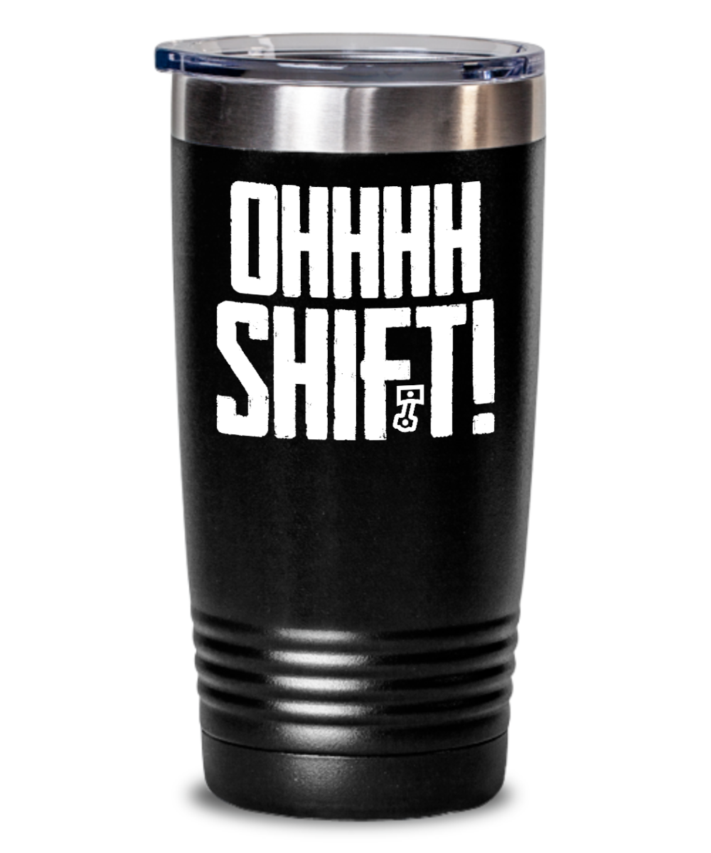 Trucker Gifts Ohhh Shift Birthday Christmas Gift Idea For Men Women 20oz or 30oz Tumbler