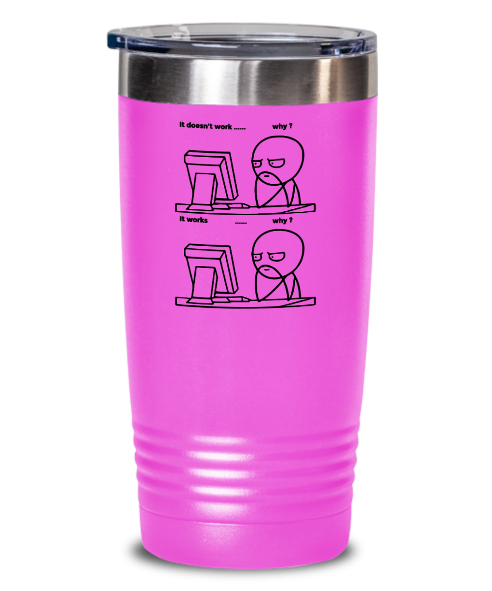 Programming Gifts It Doesnt Work Why Birthday Christmas Gift Idea For Men Women 20oz or 30oz Tumbler