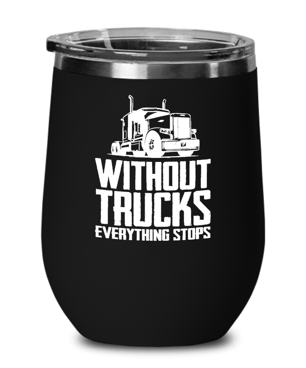 Trucker Gifts Without Trucks Everything Stops Birthday Christmas Gift Idea For Men Women Wine Glass