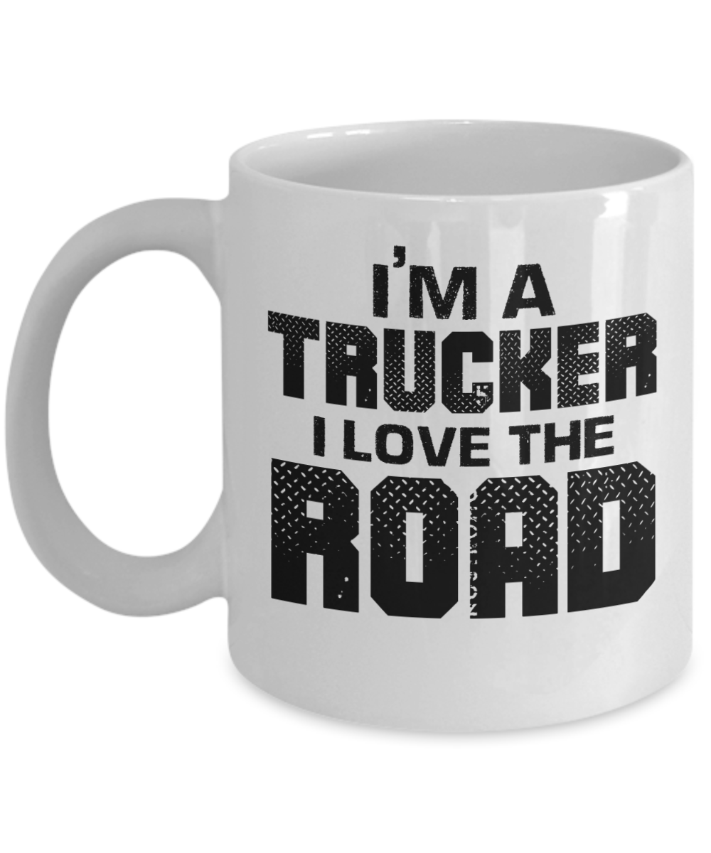 Trucker Gifts Coffee Mug Im A Trucker I Love The Road Birthday Christmas Gift Idea For Men 11 oz or 15 oz