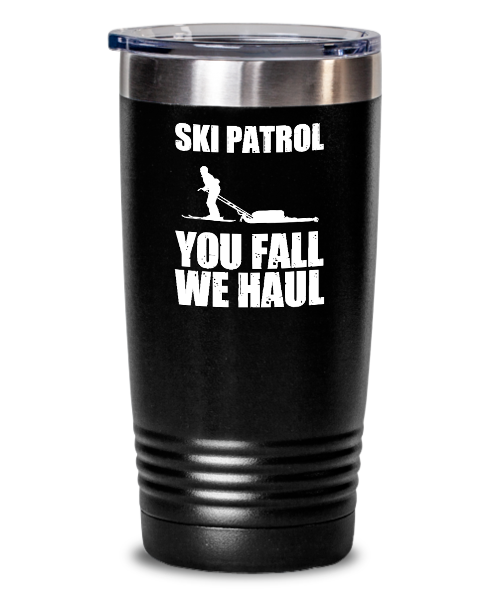 Skiing Gifts Ski Patrol You Fall We Haul Birthday Christmas Gift Idea For Men Women 20oz or 30oz Tumbler