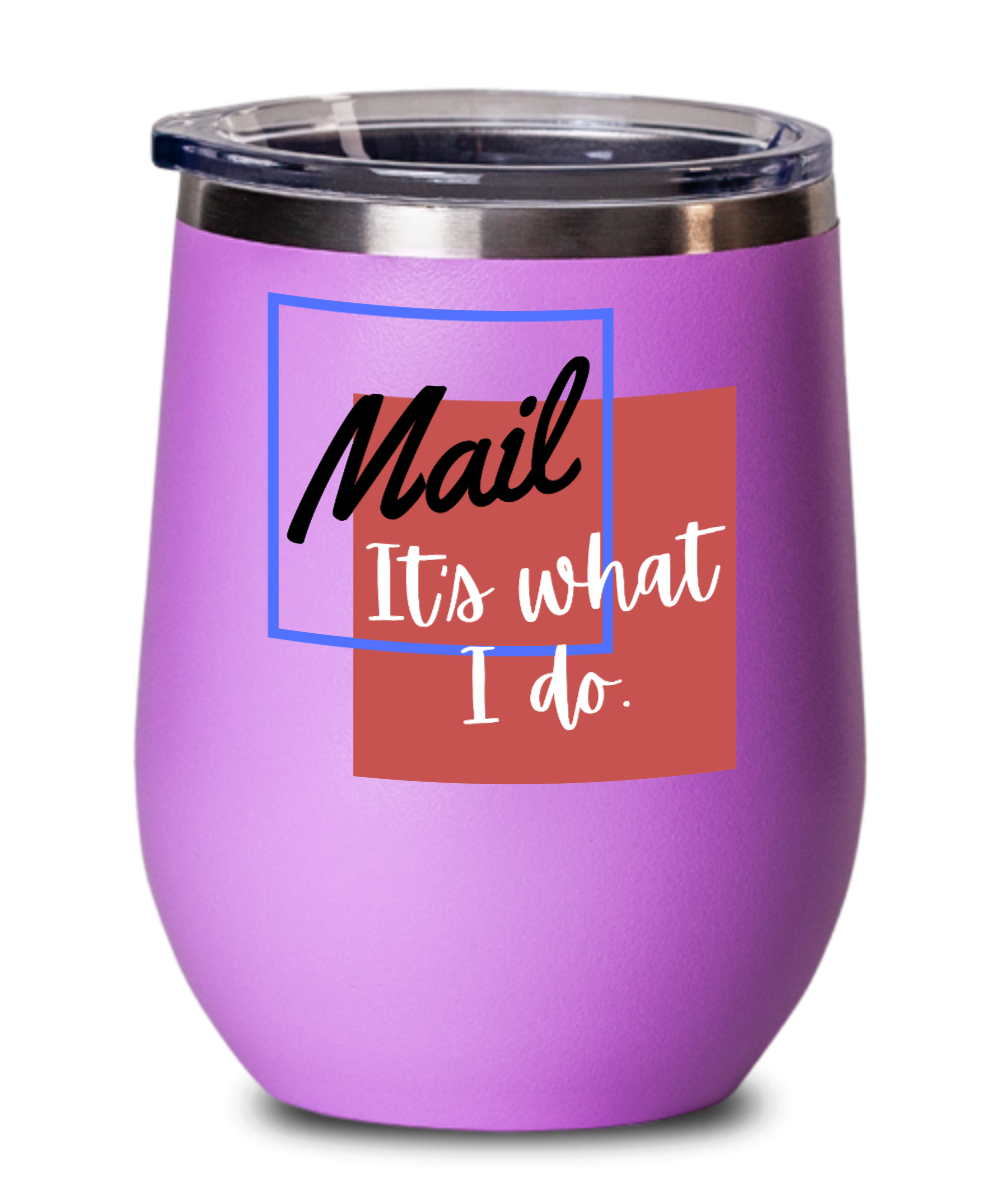 Postal Worker Gifts Mail Its What I Do Birthday Christmas Gift Idea For Men Women Wine Glass