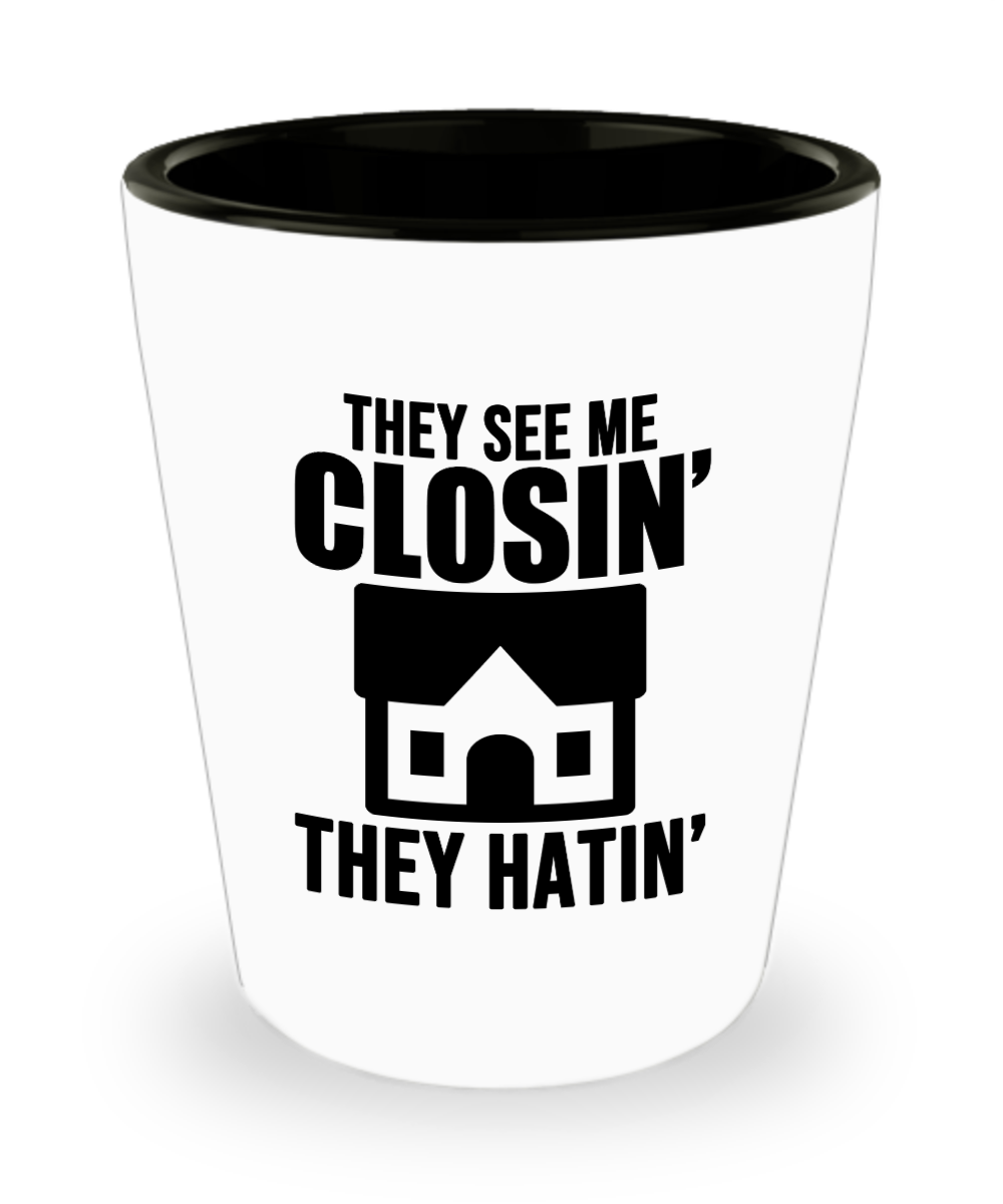 Realtor Gifts They See Me Closin Birthday Christmas Gift Idea For Men Women Shot Glass