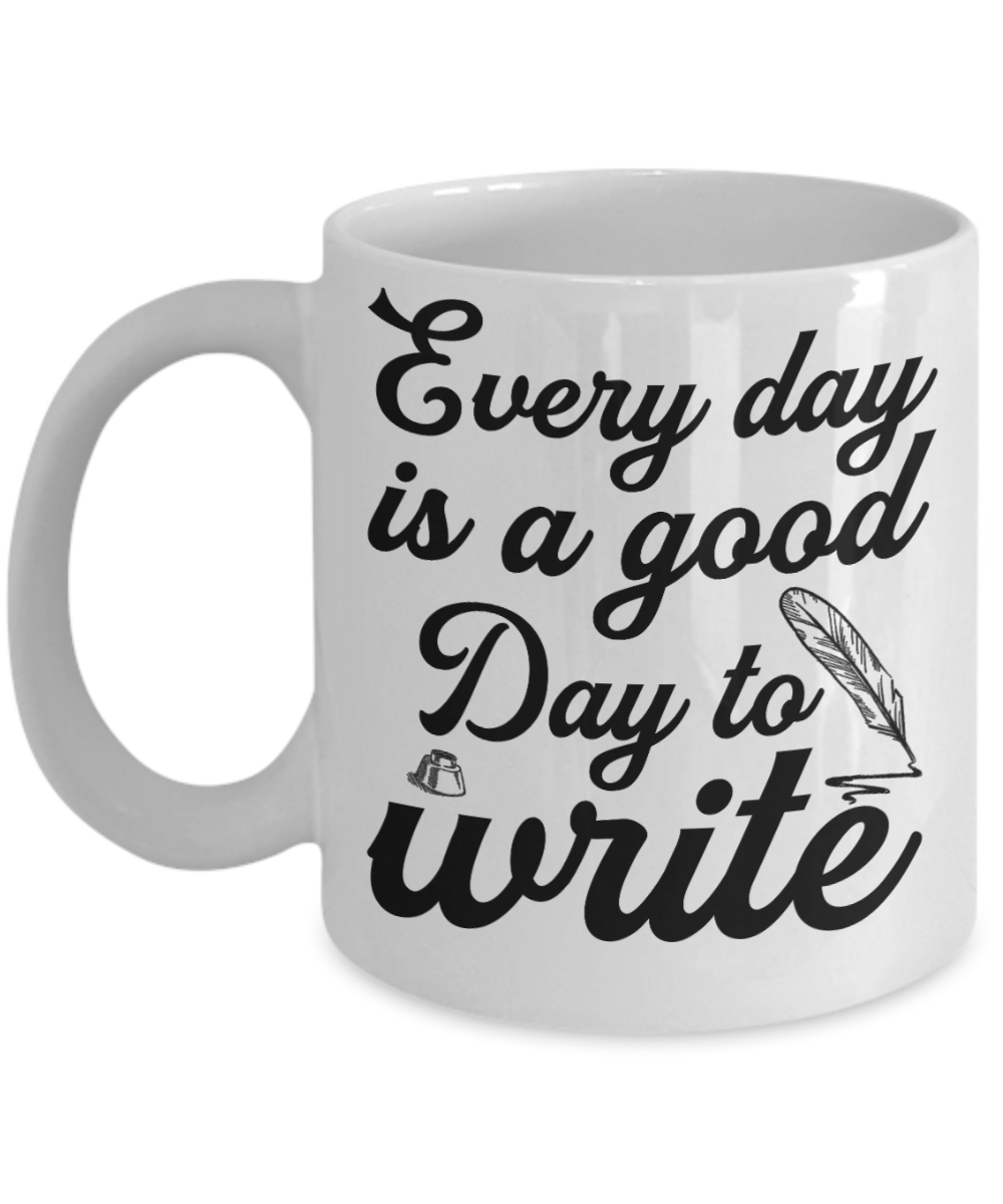 Journalist Gifts Coffee Mug Every Day Is A Good Day To Write Birthday Christmas Gift Idea For Men Women 11 oz or 15 oz