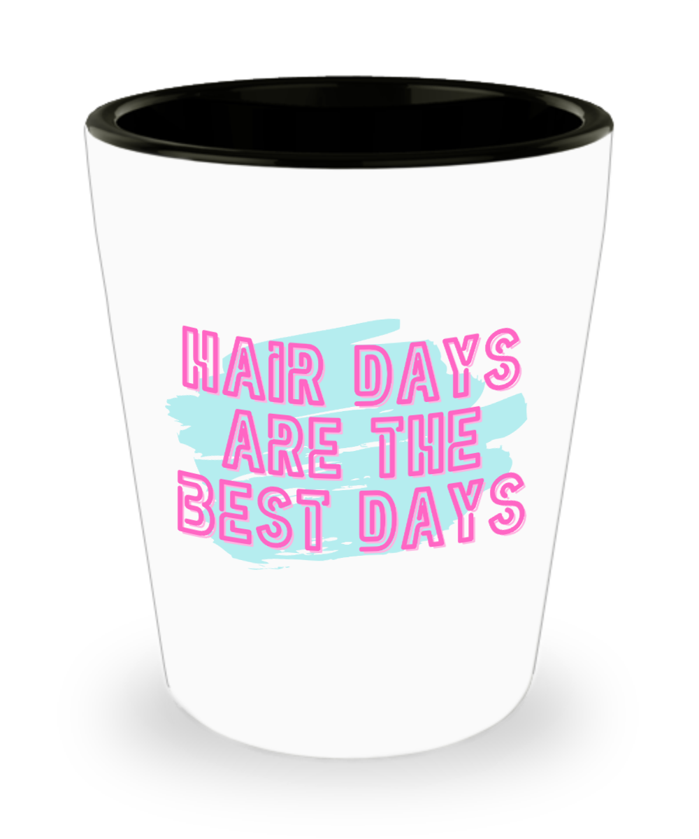 Hairdresser Gifts Hair Days Are The Best Days Birthday Christmas Gift Idea For Men Women Shot Glass