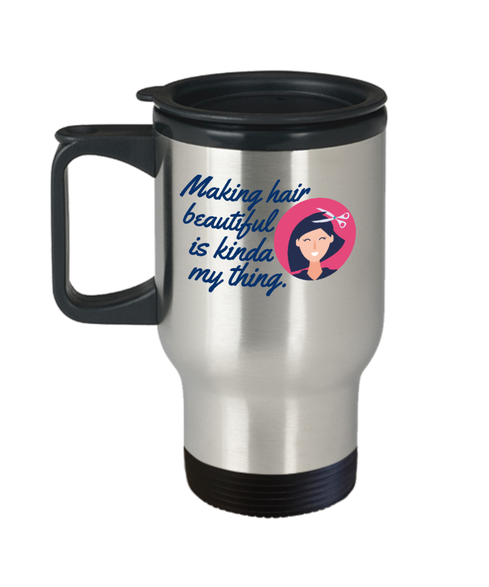 Hairdresser Gifts Making Hair Beautiful Is Kinda My Thing Birthday Christmas Gift Idea For Men Women Travel Mug