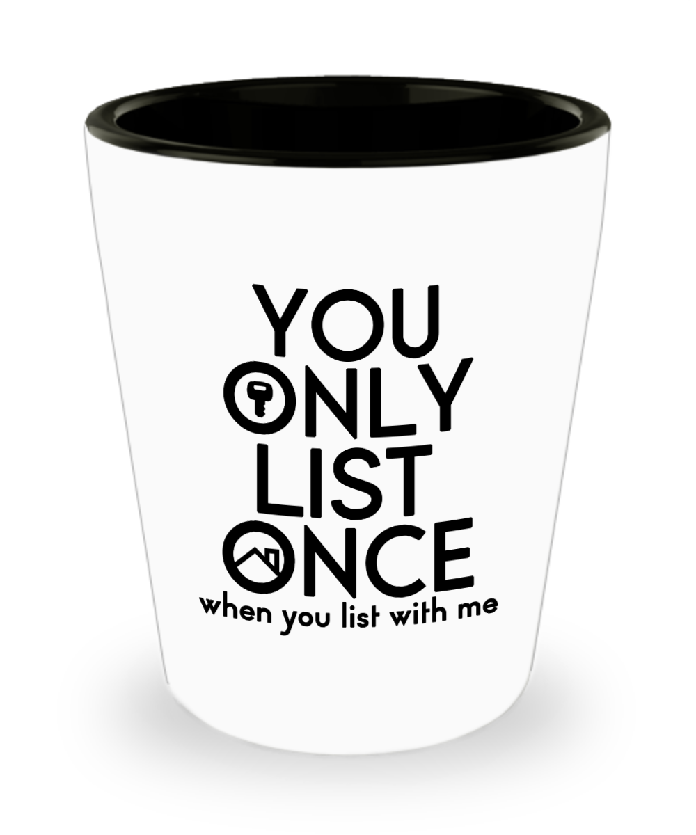 Realtor Gifts You Only List Once Birthday Christmas Gift Idea For Men Women Shot Glass