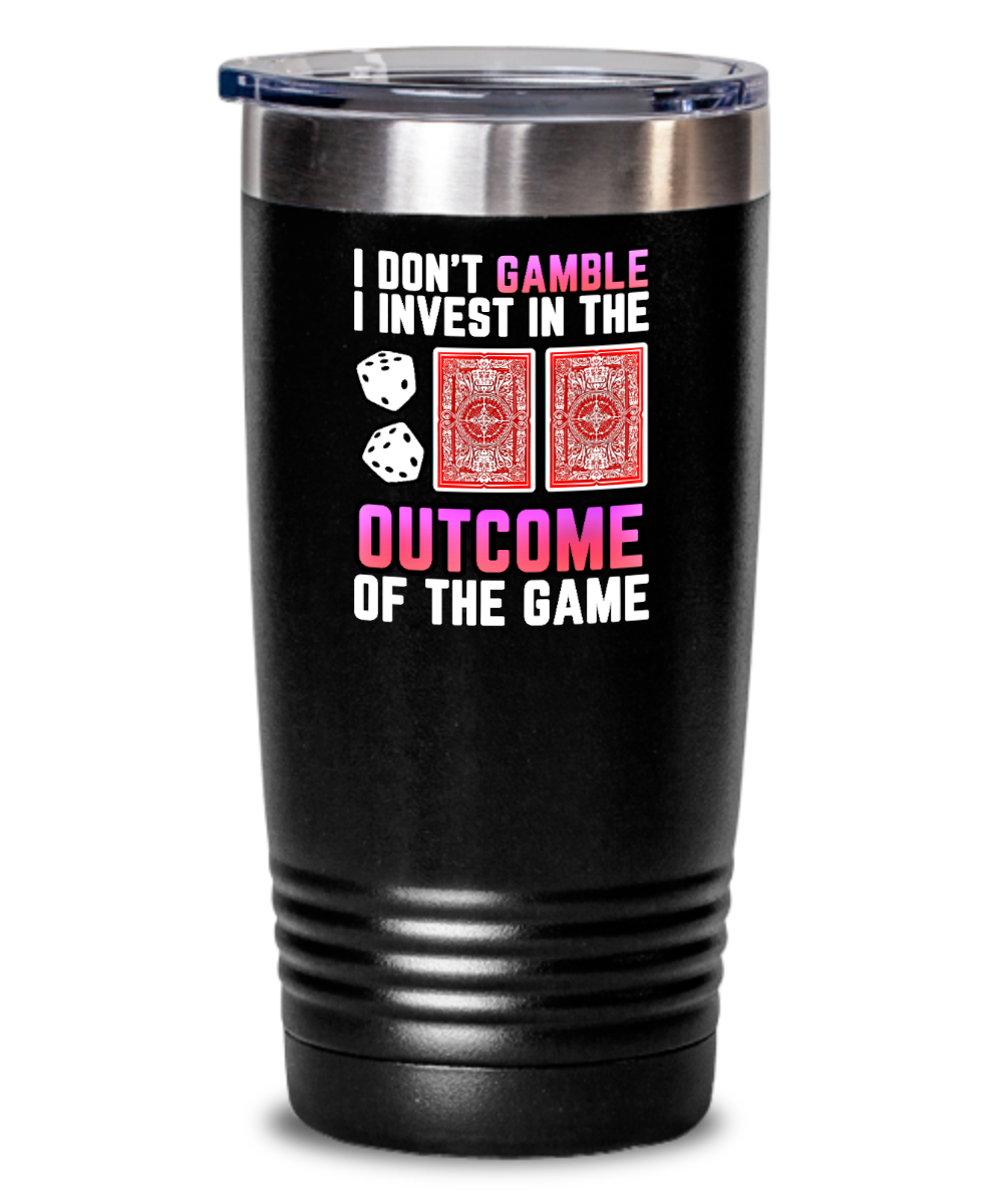 Poker Gifts I Dont Gamble I Invest Birthday Christmas Gift Idea For Men Women 20oz or 30oz Tumbler