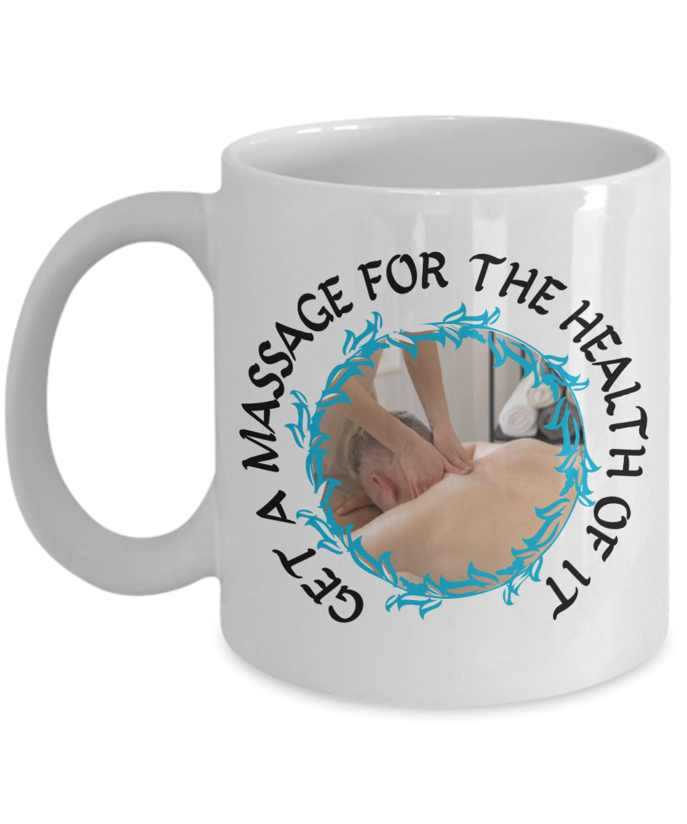 Massage Gifts Coffee Mug Get Massage For The Health Of It Birthday Christmas Gift Idea For Men Women 11 oz or 15 oz