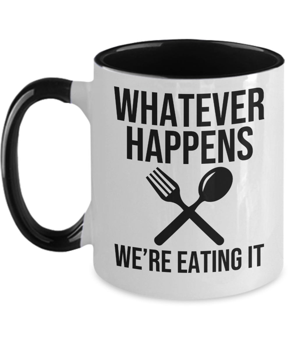 Baking Gifts Whatever Happens Were Eating It Birthday Christmas Gift Idea For Men Women Two Tone Coffee Mug 11oz