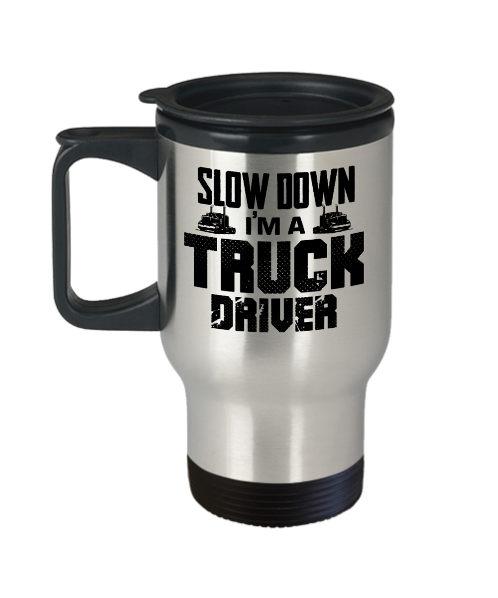 Trucker Gifts Slow Down Im A Truck Driver Birthday Christmas Gift Idea For Men Women Travel Mug