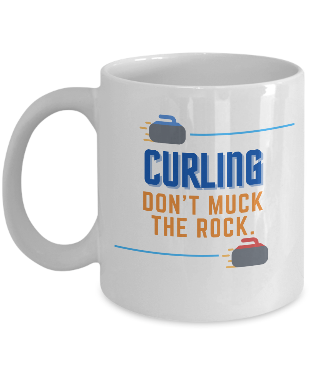 Curling Sport Gifts Coffee Mug Curling Dont Muck The Rock Birthday Christmas Gift Idea For Men Women 11 oz or 15 oz