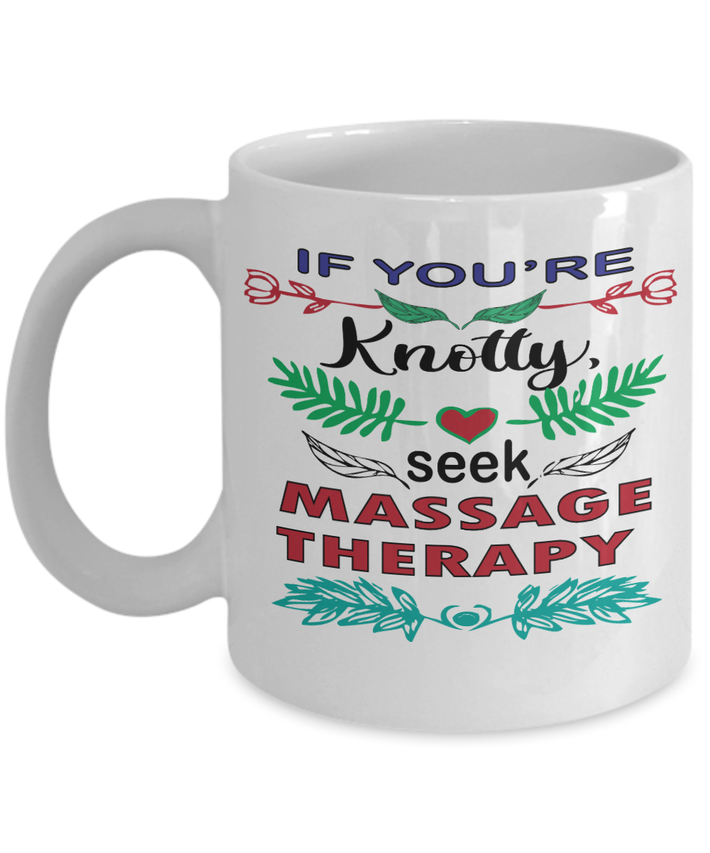 Massage Gifts Coffee Mug If Youre Knotty Seek Massage Therapy Birthday Christmas Gift Idea For Men Women 11 oz or 15 oz