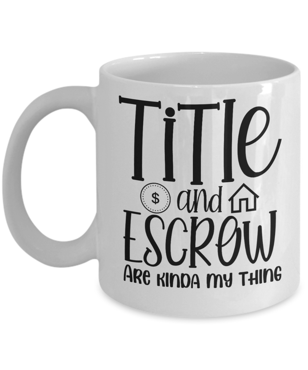 Realtor Gifts Coffee Mug Title And Escrow Birthday Christmas Gift Idea For Men Women 11 oz or 15 oz