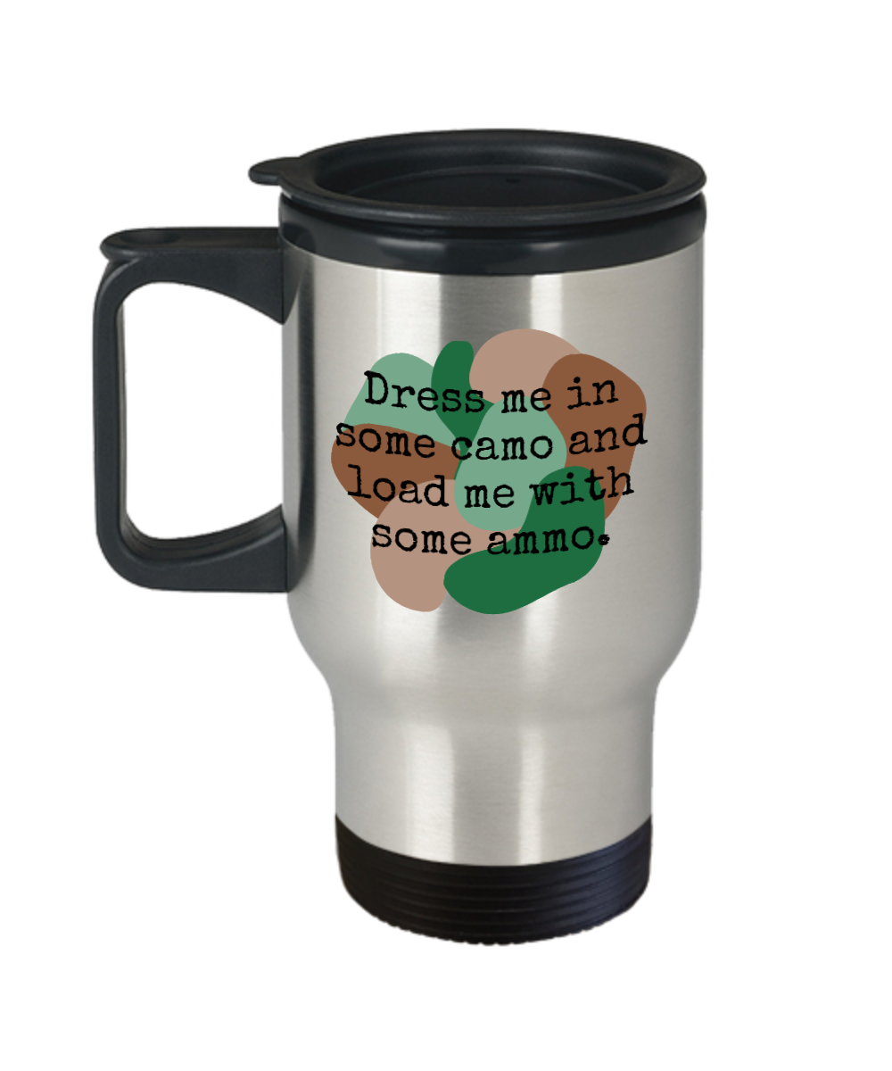 Hunting Gifts Dress Me In Some Camo Birthday Christmas Gift Idea For Men Women Travel Mug