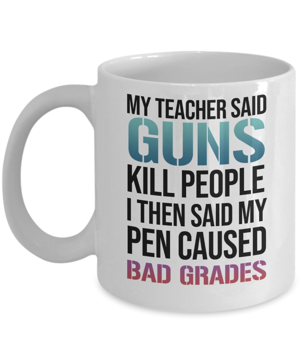 Gun Gifts Coffee Mug My Teacher Said Guns Kill People Birthday Christmas Gift Idea For Men Women 11 oz or 15 oz