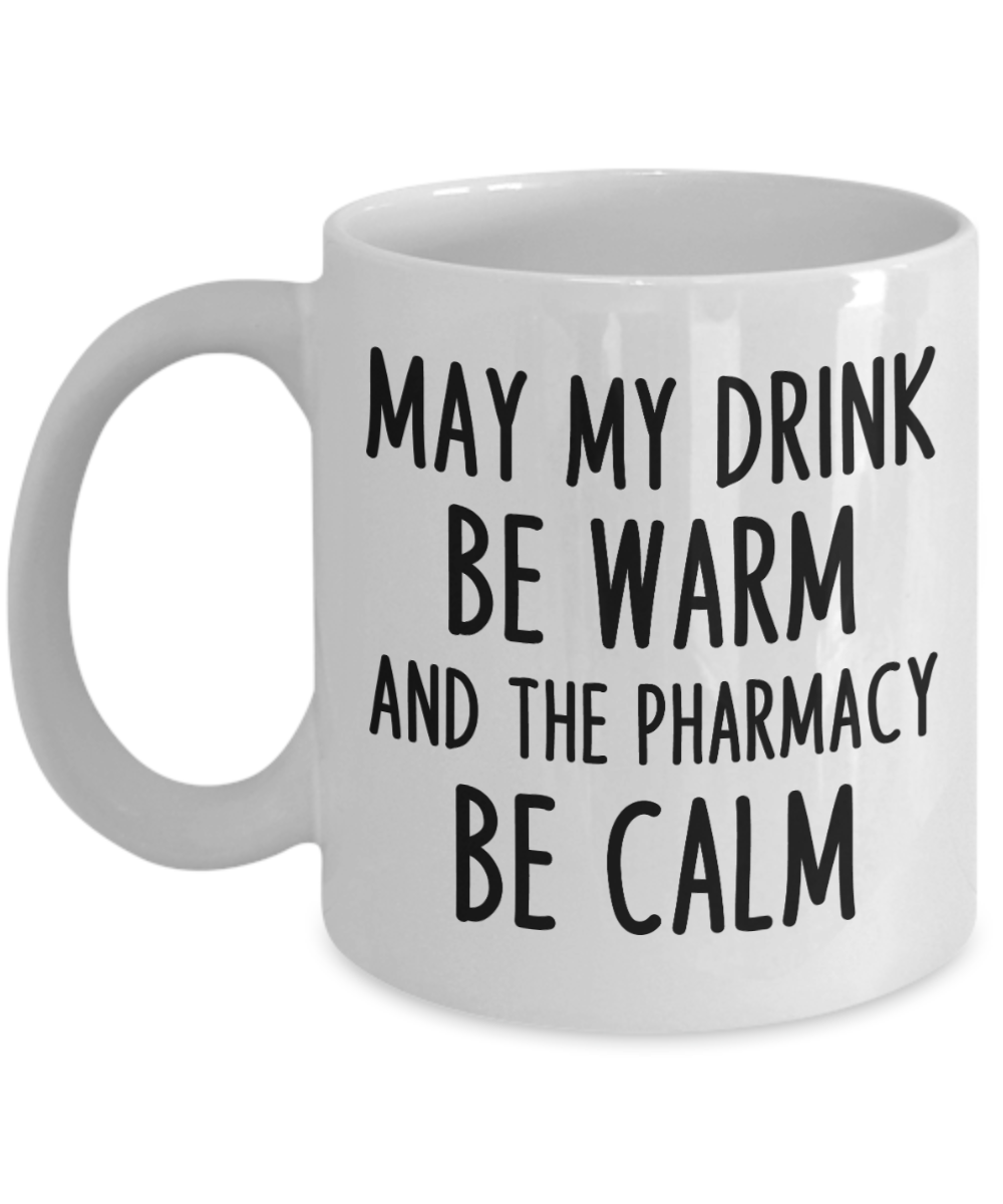 Pharmacist Gifts Coffee Mug May My Drink Be Warm Birthday Christmas Gift Idea For Men Women 11 oz or 15 oz