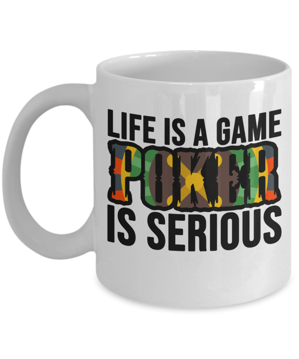 Poker Gifts Coffee Mug Life Is A Game Poker Is Serious Birthday Christmas Gift Idea For Men Women 11 oz or 15 oz