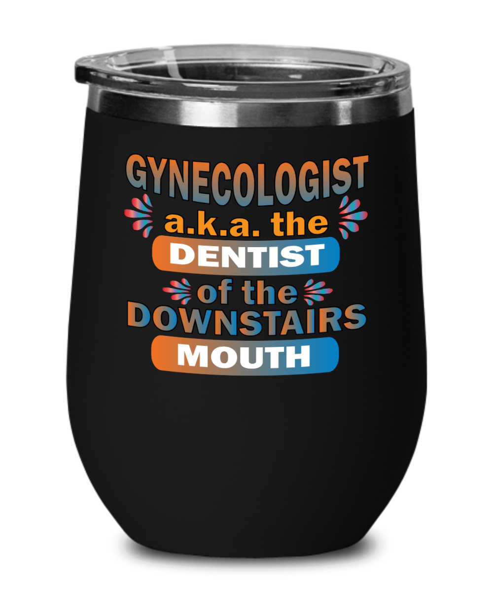 Gynecologist Gifts Dentist Of The Downstairs Mouth Birthday Christmas Gift Idea Black Wine Glass