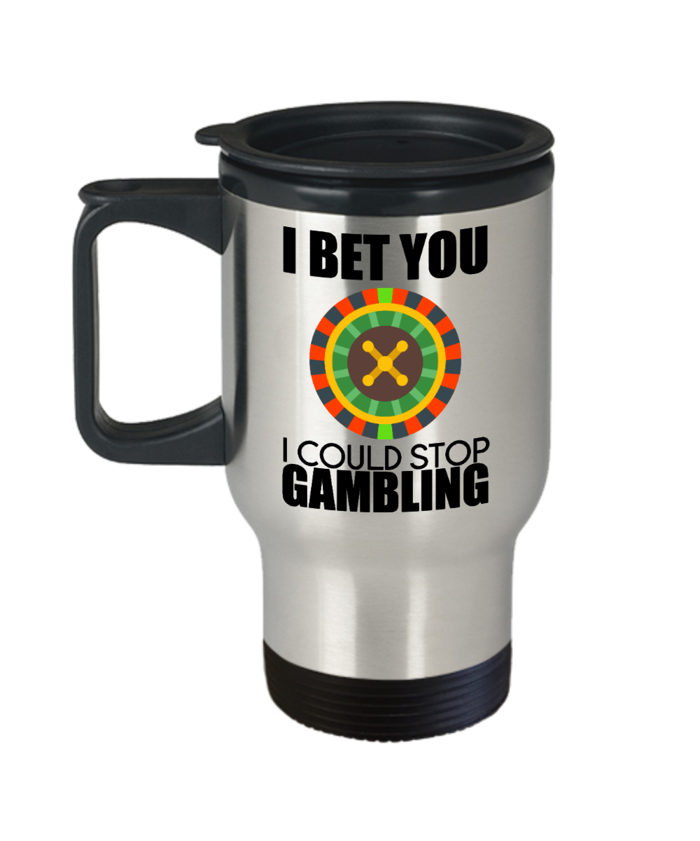 Poker Gifts I Bet You I Could Stop Gambling Birthday Christmas Gift Idea For Men Women Travel Mug