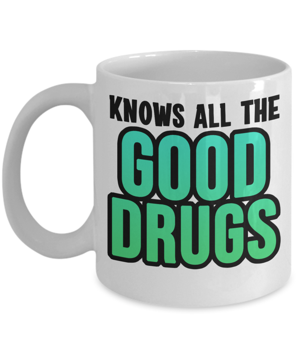 Pharmacist Gifts Coffee Mug Knows All The Good Drugs Birthday Christmas Gift Idea For Men Women 11 oz or 15 oz