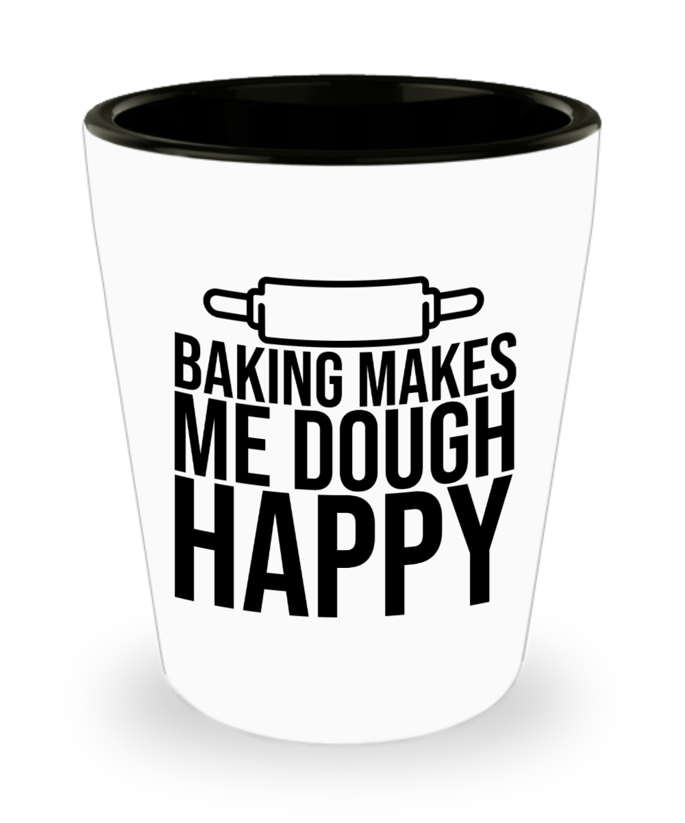 Baking Gifts Baking Makes Me Dough Happy Birthday Christmas Gift Idea For Men Women Shot Glass