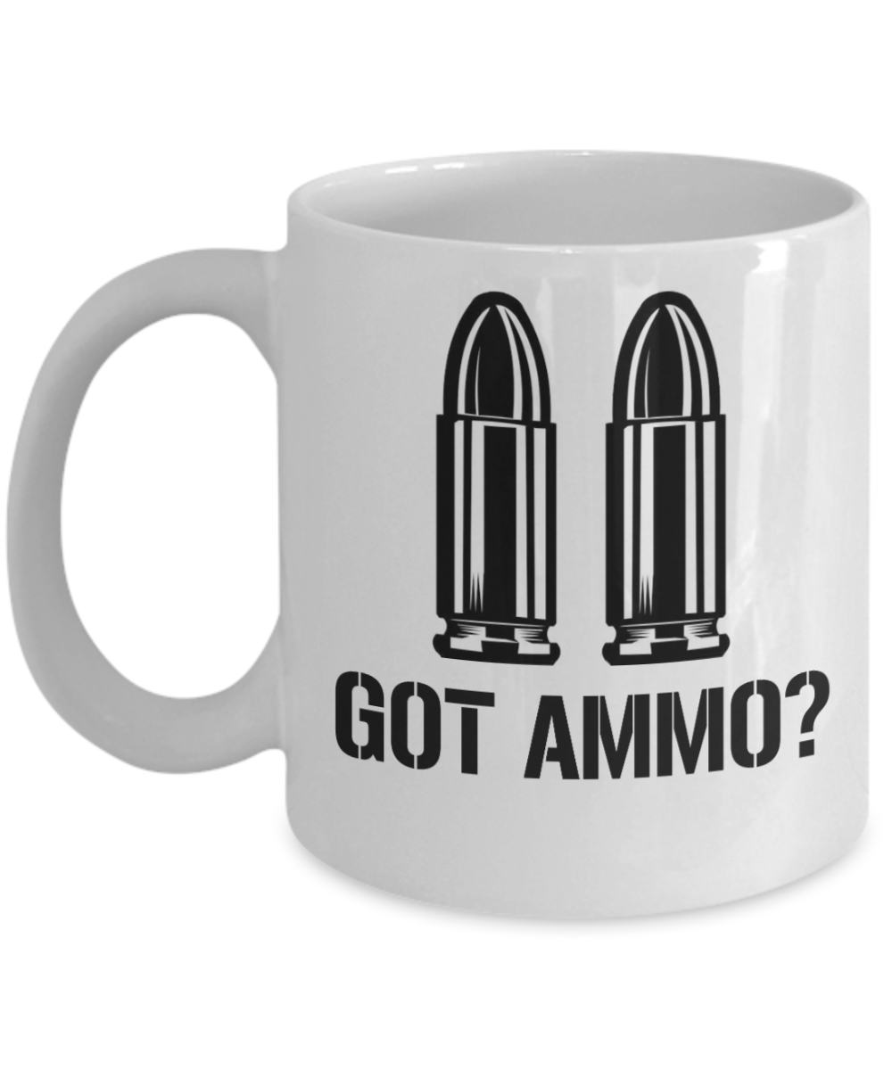 Gun Gifts Coffee Mug Got Ammo Birthday Christmas Gift Idea For Men Women 11 oz or 15 oz