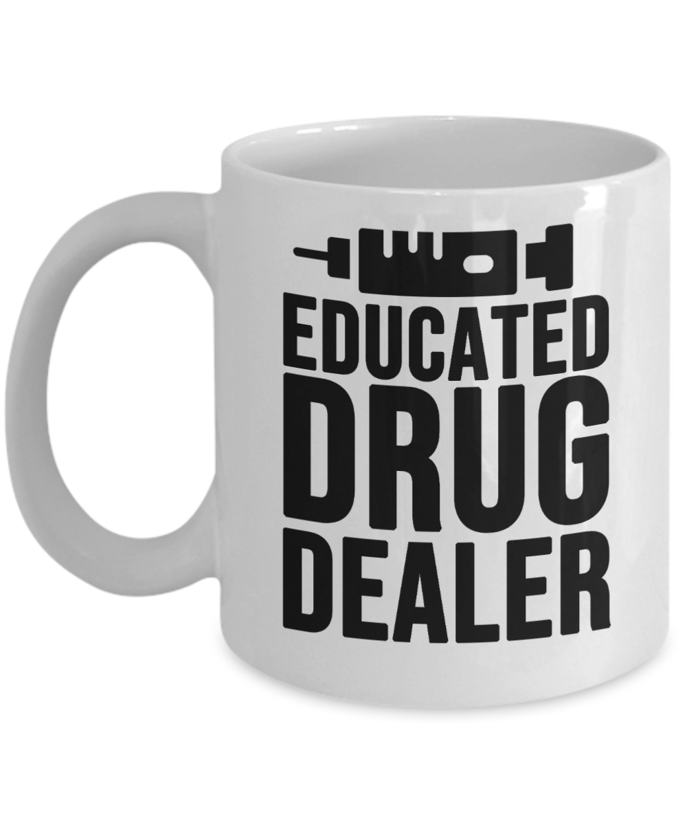 Pharmacist Gifts Coffee Mug Educated Drug Dealer Birthday Christmas Gift Idea For Men Women 11 oz or 15 oz