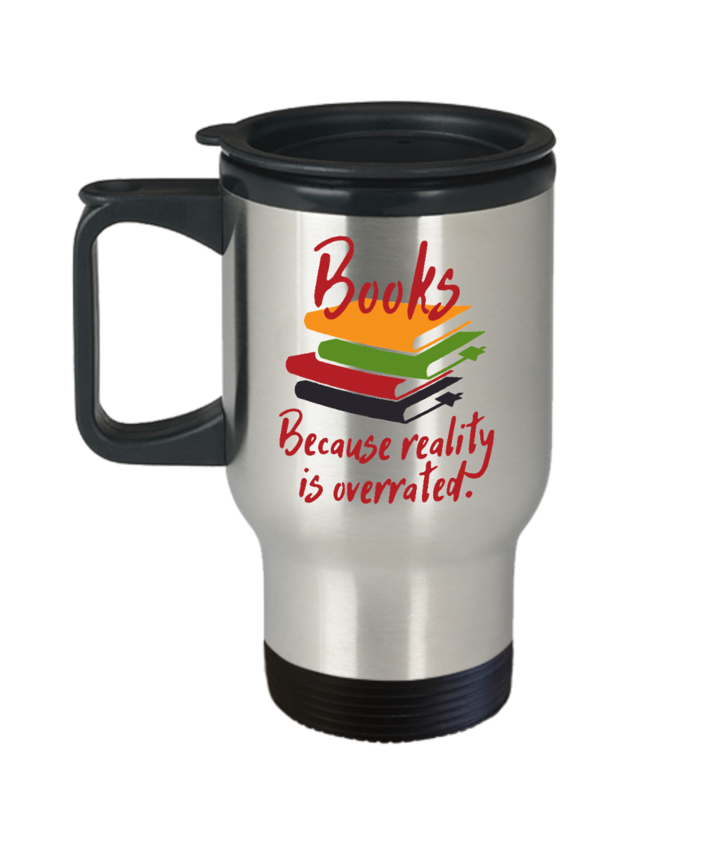 Librarian Gifts Books Because Reality Is Overrated Birthday Christmas Gift Idea For Men Women Travel Mug