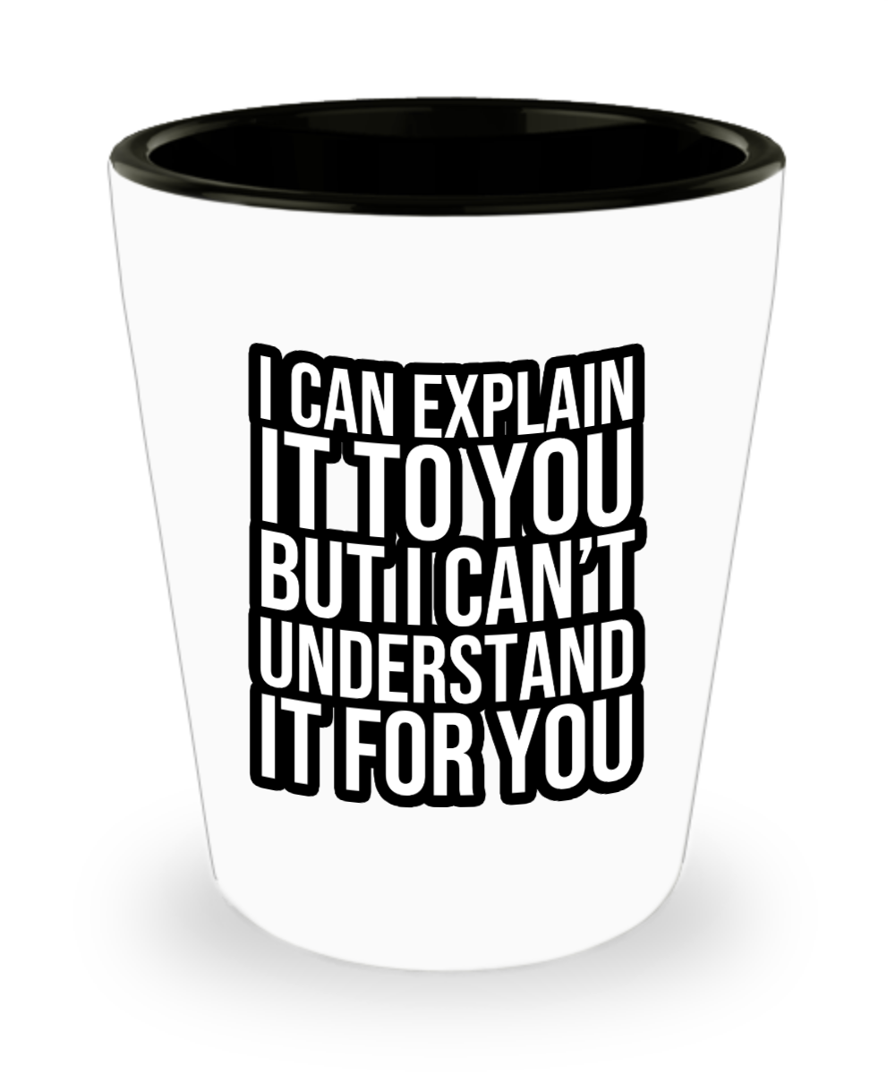 Computer Programming Gifts I Can Explain It To You Birthday Christmas Gift Idea For Men Women Shot Glass