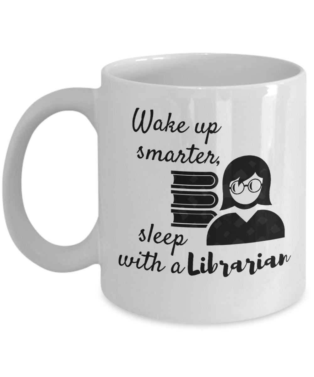 Librarian Gifts Coffee Mug Wake Up Smarter Sleep With A Librarian Birthday Christmas Gift Idea For Women 11 oz or 15 oz