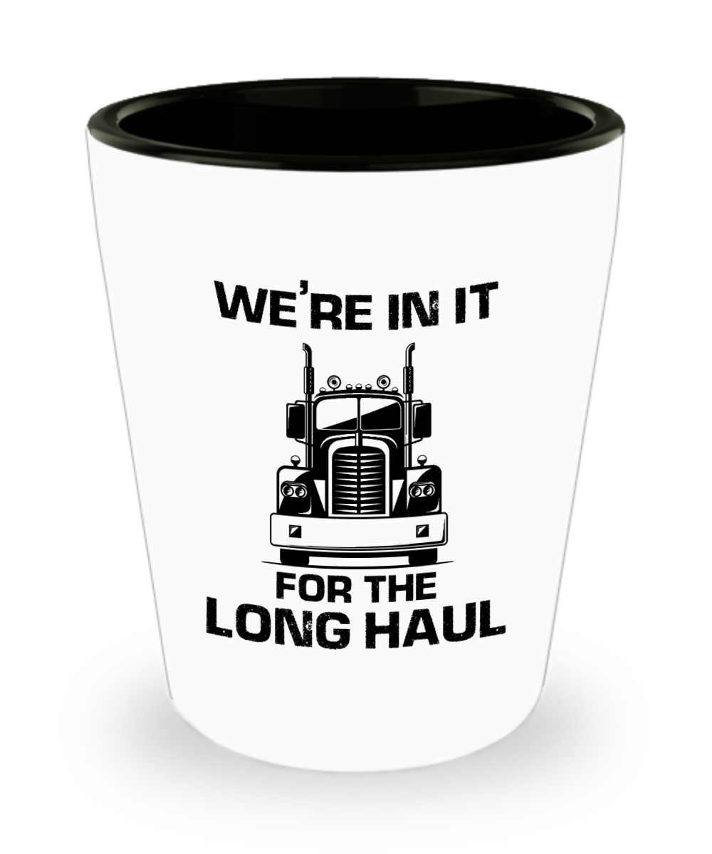 Trucker Gifts Were In It For The Long Haul Birthday Christmas Gift Idea For Men Women Shot Glass