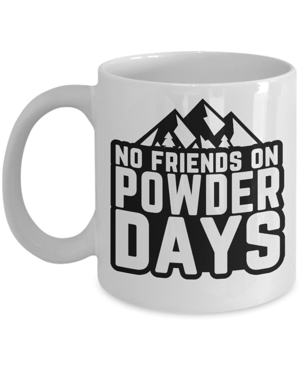 Skiing Gifts Coffee Mug No Friends On Powder Days Birthday Christmas Gift Idea For Men Women 11 oz or 15 oz