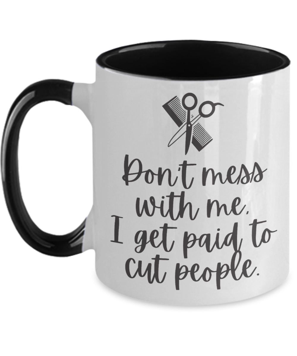 Hairdresser Gifts Dont Mess With Me Birthday Christmas Gift Idea For Men Women Two Tone Coffee Mug 11oz